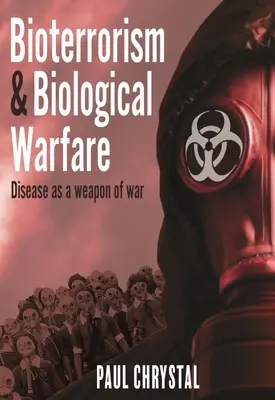 Bioterorismus a biologická válka: Nemoci jako válečná zbraň - Bioterrorism and Biological Warfare: Disease as a Weapon of War