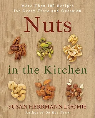 Ořechy v kuchyni: Více než 100 receptů pro každou chuť a příležitost - Nuts in the Kitchen: More Than 100 Recipes for Every Taste and Occasion