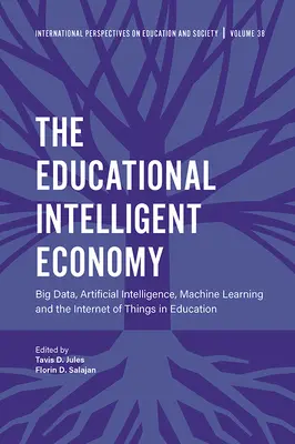 Inteligentní ekonomika vzdělávání: Velké objemy dat, umělá inteligence, strojové učení a internet věcí ve vzdělávání - The Educational Intelligent Economy: Big Data, Artificial Intelligence, Machine Learning and the Internet of Things in Education