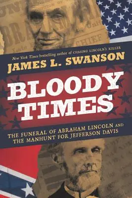 Krvavé časy: Pohřeb Abrahama Lincolna a hon na Jeffersona Davise - Bloody Times: The Funeral of Abraham Lincoln and the Manhunt for Jefferson Davis