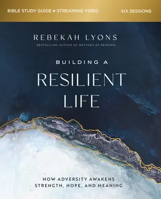 Building a Resilient Life Bible Study Guide Plus Streaming Video: Jak nepřízeň osudu probouzí sílu, naději a smysluplný život. - Building a Resilient Life Bible Study Guide Plus Streaming Video: How Adversity Awakens Strength, Hope, and Meaning