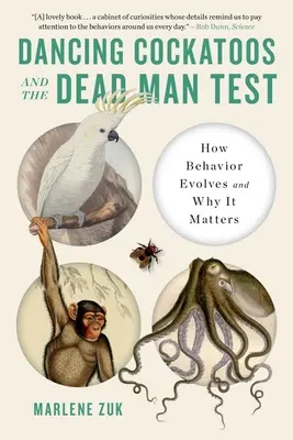 Tančící kakaduové a test mrtvého muže: Jak se chování vyvíjí a proč na něm záleží - Dancing Cockatoos and the Dead Man Test: How Behavior Evolves and Why It Matters