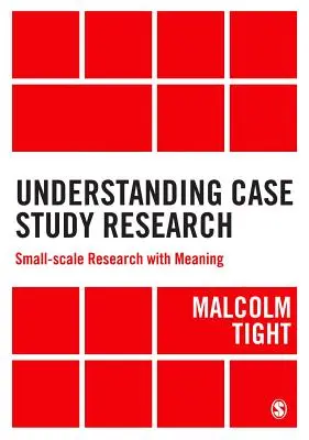 Porozumění výzkumu případových studií: Výzkum v malém měřítku se smyslem - Understanding Case Study Research: Small-Scale Research with Meaning