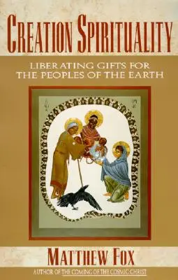 Spiritualita stvoření: Osvobozující dary pro národy Země - Creation Spirituality: Liberating Gifts for the Peoples of the Earth