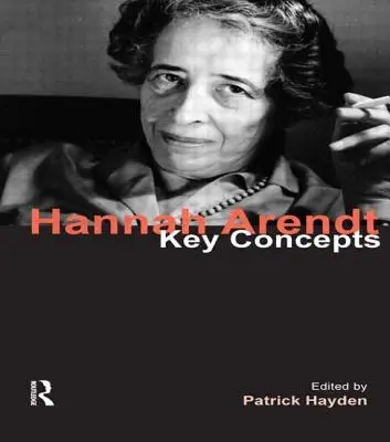 Hannah Arendtová: Klíčové pojmy - Hannah Arendt: Key Concepts