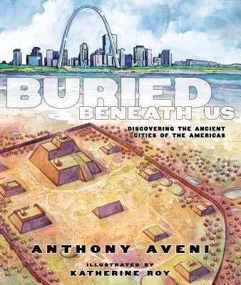 Pohřbeni pod námi: Objevování starověkých měst Ameriky - Buried Beneath Us: Discovering the Ancient Cities of the Americas
