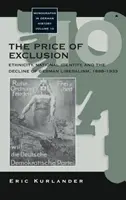 Cena vyloučení: Etnicita, národní identita a úpadek německého liberalismu, 1898-1933 - The Price of Exclusion: Ethnicity, National Identity, and the Decline of German Liberalism, 1898-1933