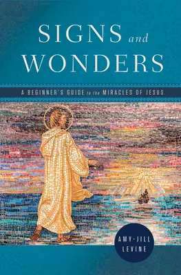 Znamení a zázraky: Průvodce pro začátečníky po Ježíšových zázracích. - Signs and Wonders: A Beginner's Guide to the Miracles of Jesus