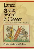 Kopí, kopí, meč a messer: A German Medieval Martial Arts Miscellany: Sborník německých středověkých bojových umění - Lance, Spear, Sword, and Messer: A German Medieval Martial Arts Miscellany