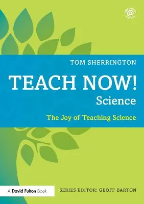 Teach Now! Science: Radost z vyučování přírodních věd - Teach Now! Science: The Joy of Teaching Science
