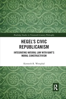 Hegelův občanský republikanismus: integrace přirozeného práva s Kantovým morálním konstruktivismem - Hegel's Civic Republicanism: Integrating Natural Law with Kant's Moral Constructivism