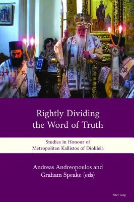 Správně rozdělit slovo pravdy: Studie k poctě metropolity Kallistose z Diokleje - Rightly Dividing the Word of Truth: Studies in Honour of Metropolitan Kallistos of Diokleia