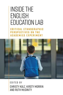 Uvnitř laboratoře pro výuku angličtiny: Kritické kvalitativní a etnografické pohledy na experiment s akademiemi - Inside the English Education Lab: Critical Qualitative and Ethnographic Perspectives on the Academies Experiment