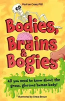 Těla, mozky a bahňáci: Vše o vašem odporném, pozoruhodném těle! - Bodies, Brains and Bogies - Everything about your revolting, remarkable body!