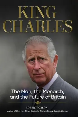 Král Karel: Člověk, monarcha a budoucnost Británie - King Charles: The Man, the Monarch, and the Future of Britain