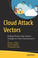 Vektory cloudových útoků: Vytváření účinných strategií kybernetické obrany na ochranu cloudových zdrojů - Cloud Attack Vectors: Building Effective Cyber-Defense Strategies to Protect Cloud Resources