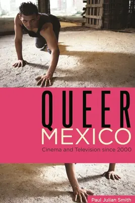 Queer Mexiko: Film a televize od roku 2000 - Queer Mexico: Cinema and Television Since 2000