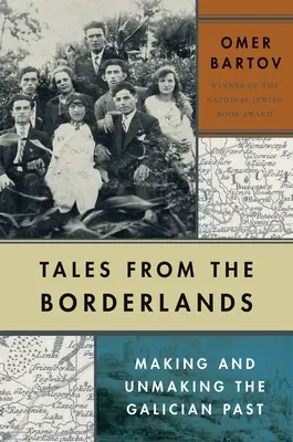 Příběhy z pohraničí: Tvorba a odkrývání haličské minulosti - Tales from the Borderlands: Making and Unmaking the Galician Past