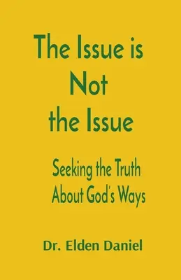 Problém není problém: Hledání pravdy o Božích cestách: Příběh o tom, co je problémem. - The Issue is Not the Issue: Seeking the Truth About God's Ways