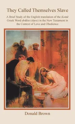 Říkali si otroci: Krátká studie o českém překladu řeckého slova Dolos (otrok) v Novém zákoně v kontextu L - They Called Themselves Slave: A Brief Study of the English Translation of the Koin Greek Word Dolos (Slave) in the New Testament in the Context of L
