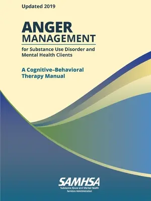 Zvládání hněvu u klientů s poruchami užívání návykových látek a duševního zdraví: Příručka kognitivně-behaviorální terapie - Anger Management for Substance Use Disorder and Mental Health Clients: A Cognitive-Behavioral Therapy Manual