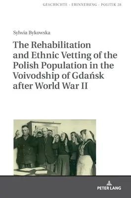 Rehabilitace a etnická lustrace polského obyvatelstva v Gdaňském vojvodství po druhé světové válce - The Rehabilitation and Ethnic Vetting of the Polish Population in the Voivodship of Gdańsk After World War II