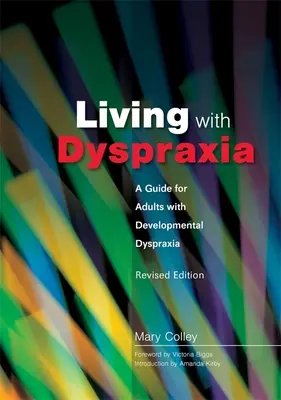 Living with Dyspraxia: Průvodce pro dospělé s vývojovou dyspraxií - revidované vydání - Living with Dyspraxia: A Guide for Adults with Developmental Dyspraxia - Revised Edition