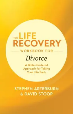 The Life Recovery Workbook for Divorce: The Life Recovery Workbook for Divorce: Knížka pro rozvod: Přístup zaměřený na Bibli, jak si vzít svůj život zpět. - The Life Recovery Workbook for Divorce: A Bible-Centered Approach for Taking Your Life Back