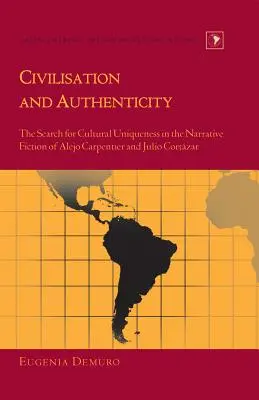Civilizace a autenticita: Hledání kulturní jedinečnosti v narativní fikci Aleja Carpentiera a Julia Cortzara - Civilisation and Authenticity: The Search for Cultural Uniqueness in the Narrative Fiction of Alejo Carpentier and Julio Cortzar