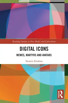 Digitální ikony: Memy, mučedníci a avataři. - Digital Icons: Memes, Martyrs and Avatars
