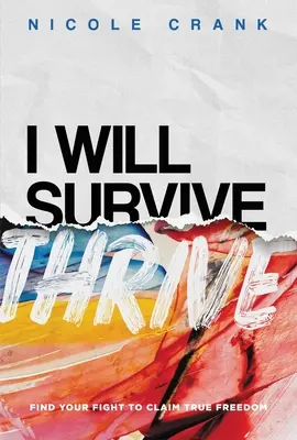 I Will Thrive (Budu vzkvétat): Najděte svůj boj, abyste si vybojovali skutečnou svobodu - I Will Thrive: Find Your Fight to Claim True Freedom