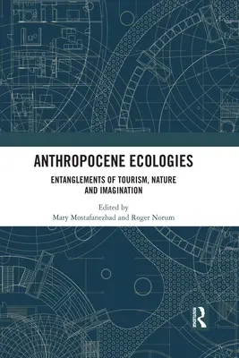 Antropocénní ekologie: Propletence cestovního ruchu, přírody a představivosti - Anthropocene Ecologies: Entanglements of Tourism, Nature and Imagination