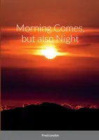 Přichází ráno, ale i noc - Morning Comes, but also Night