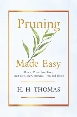 Snadné stříhání - Jak stříhat růže, ovocné stromy a okrasné stromy a keře - Pruning Made Easy - How to Prune Rose Trees, Fruit Trees and Ornamental Trees and Shrubs