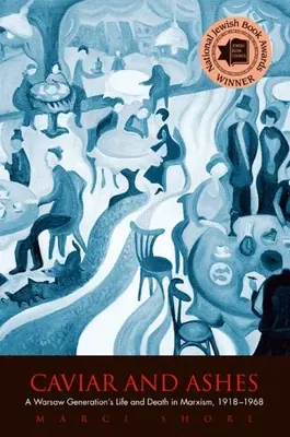 Kaviár a popel: Život a smrt varšavské generace v marxismu, 1918-1968 - Caviar and Ashes: A Warsaw Generation's Life and Death in Marxism, 1918-1968