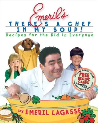 Emeril má v polévce šéfkuchaře!: Recepty pro děti v každém z nás [s kartami receptů] - Emeril's There's a Chef in My Soup!: Recipes for the Kid in Everyone [With Recipe Cards]