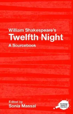 Dvanáctá noc Williama Shakespeara: A Routledge Study Guide and Sourcebook - William Shakespeare's Twelfth Night: A Routledge Study Guide and Sourcebook