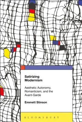 Satirizing Modernism: Avantgarda: estetická autonomie, romantismus a avantgarda - Satirizing Modernism: Aesthetic Autonomy, Romanticism, and the Avant-Garde