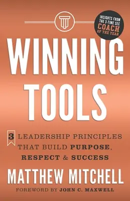 Vítězné nástroje: 3 principy vedení, které budují cílevědomost, respekt a úspěch - Winning Tools: 3 Leadership Principles That Build Purpose, Respect & Success