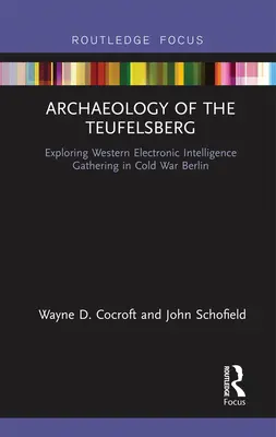 Archeologie Teufelsbergu: Zkoumání západního elektronického zpravodajství v Berlíně za studené války - Archaeology of the Teufelsberg: Exploring Western Electronic Intelligence Gathering in Cold War Berlin