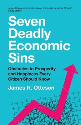 Sedm smrtelných ekonomických hříchů: Překážky na cestě k prosperitě a štěstí by měl znát každý občan. - Seven Deadly Economic Sins: Obstacles to Prosperity and Happiness Every Citizen Should Know