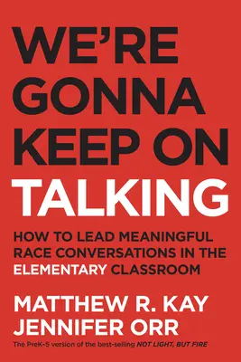 We're Gonna Keep on Talking: Jak vést smysluplné rasové rozhovory ve třídě na základní škole - We're Gonna Keep on Talking: How to Lead Meaningful Race Conversations in the Elementary Classroom