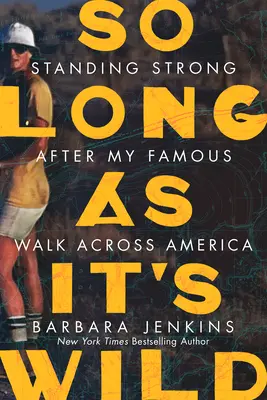 Dokud je to divoké: Stát pevně na nohou po mém slavném pochodu napříč Amerikou - So Long as It's Wild: Standing Strong After My Famous Walk Across America