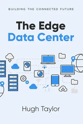 Datové centrum na okraji města: Datové centrum: Budování propojené budoucnosti - The Edge Data Center: Building the Connected Future