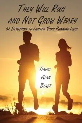 Budou běhat a neunaví se: 52 pobožností, které vám ulehčí běžeckou zátěž - They Will Run and Not Grow Weary: 52 Devotions to Lighten Your Running Load