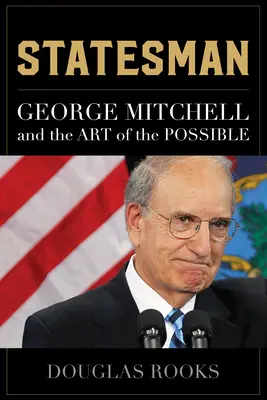 Statesman: Mitchell a jeho příběh o tom, jak se mu dařilo: George Mitchell a umění možného - Statesman: George Mitchell and the Art of the Possible