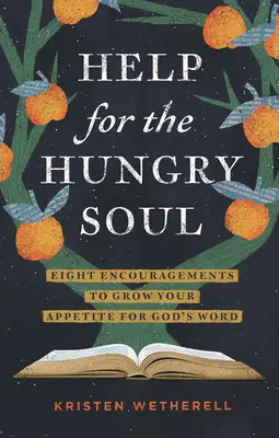 Pomoc pro hladovou duši: Osm povzbuzení pro zvýšení chuti k Božímu slovu - Help for the Hungry Soul: Eight Encouragements to Grow Your Appetite for God's Word