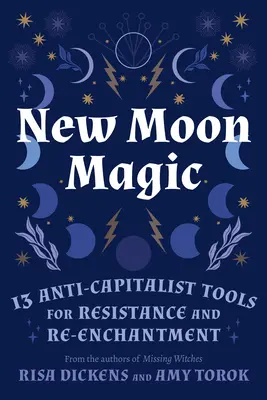 Magie Nového měsíce: 13 antikapitalistických nástrojů pro odpor a opětovné okouzlení - New Moon Magic: 13 Anti-Capitalist Tools for Resistance and Re-Enchantment