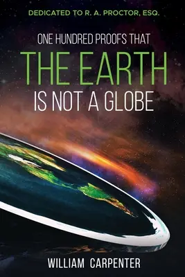 Sto důkazů, že Země není zeměkoule: Věnováno R. A. Proctorovi, Esq. - One Hundred Proofs That the Earth Is Not a Globe: Dedicated to R. A. Proctor, Esq.