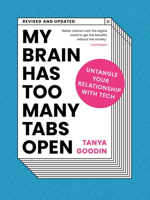 Můj mozek má otevřeno příliš mnoho záložek: Rozpleťte svůj vztah k technice - My Brain Has Too Many Tabs Open: Untangle Your Relationship with Tech